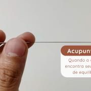 Acupuntura: quando o corpo encontra seu ponto de equilíbrio 1